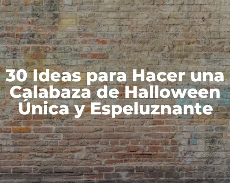 30 Ideas para Hacer una Calabaza de Halloween Única y Espeluznante