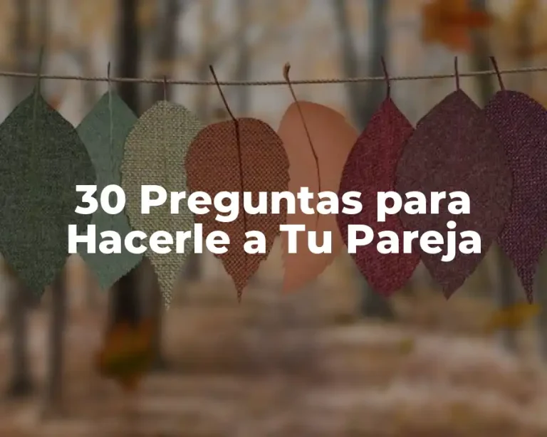 30 Preguntas para Hacerle a Tu Pareja
