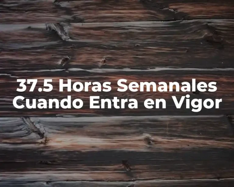 37.5 Horas Semanales Cuando Entra en Vigor