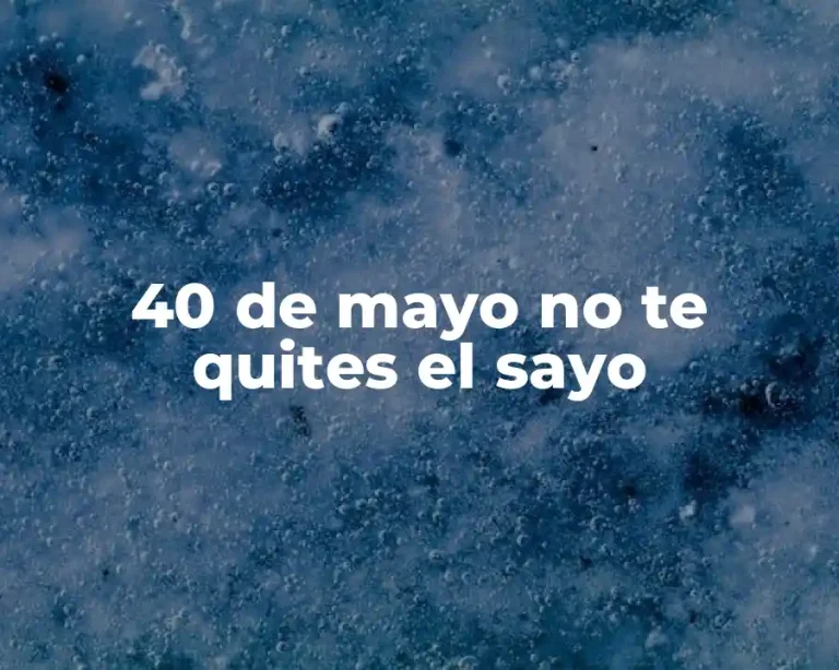 40 de mayo no te quites el sayo