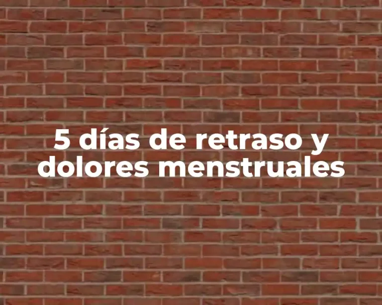 5 días de retraso y dolores menstruales
