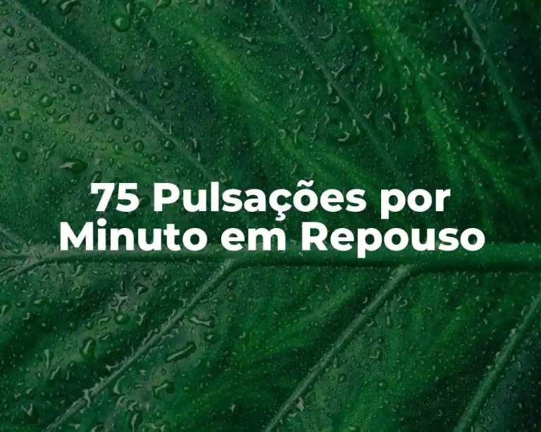 75 Pulsações por Minuto em Repouso