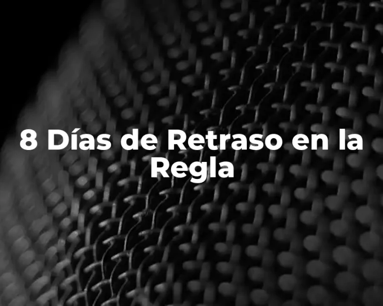 8 Días de Retraso en la Regla