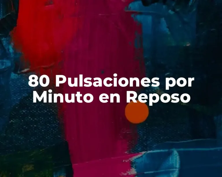80 Pulsaciones por Minuto en Reposo