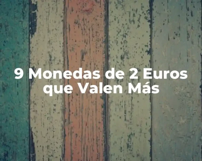 9 Monedas de 2 Euros que Valen Más