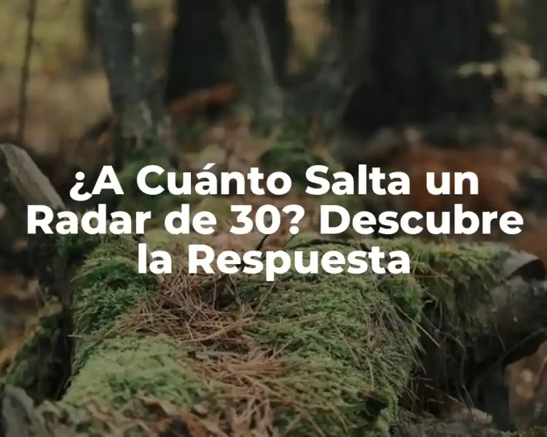 ¿A Cuánto Salta un Radar de 30? Descubre la Respuesta
