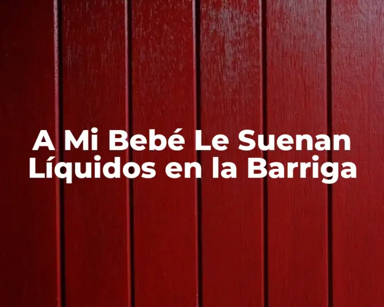 A Mi Bebé Le Suenan Líquidos en la Barriga