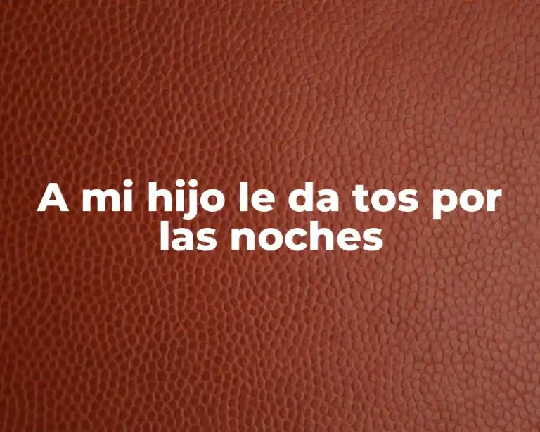 A mi hijo le da tos por las noches