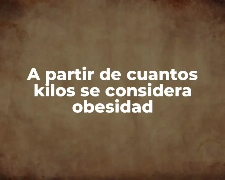 A partir de cuantos kilos se considera obesidad