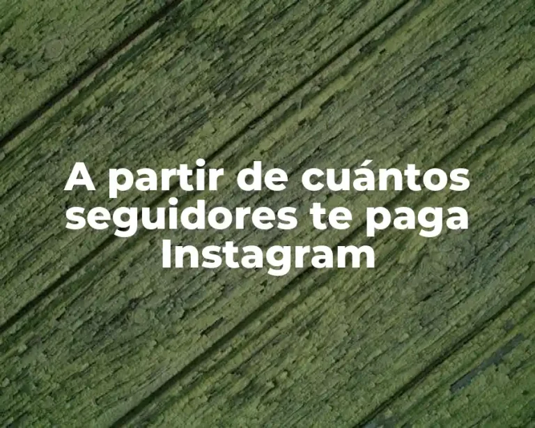 A partir de cuántos seguidores te paga Instagram