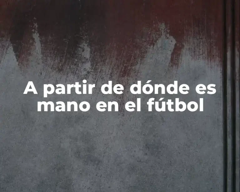 A partir de dónde es mano en el fútbol