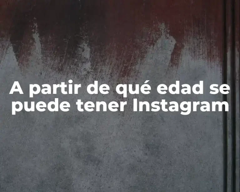 A partir de qué edad se puede tener Instagram