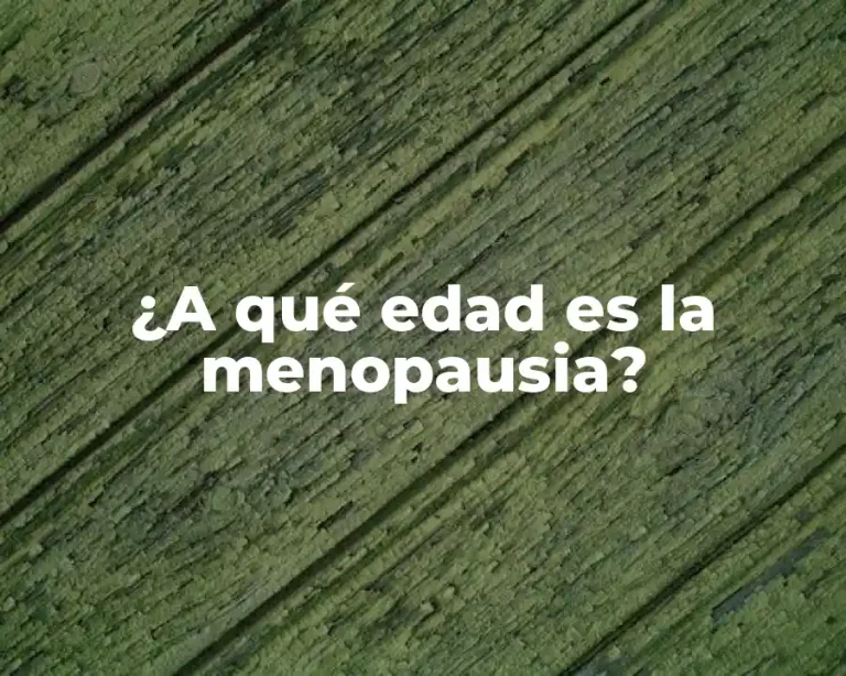 ¿A qué edad es la menopausia?