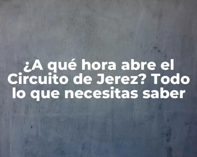 ¿A qué hora abre el Circuito de Jerez? Todo lo que necesitas saber