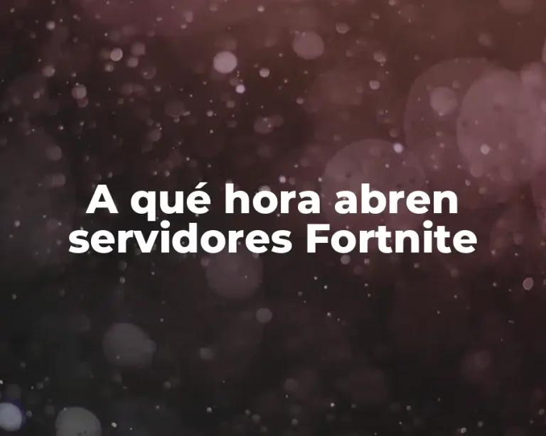 A qué hora abren servidores Fortnite