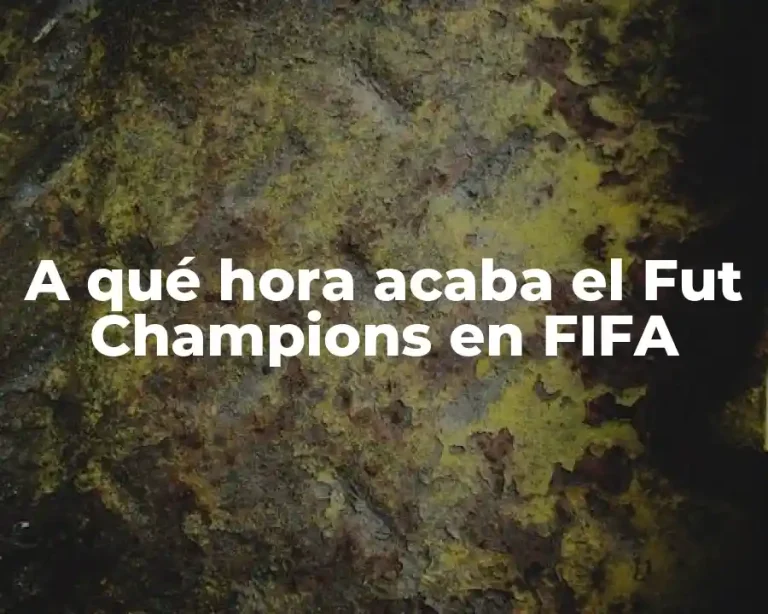 A qué hora acaba el Fut Champions en FIFA