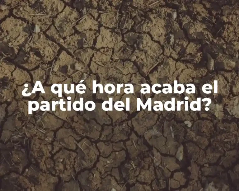 ¿A qué hora acaba el partido del Madrid?