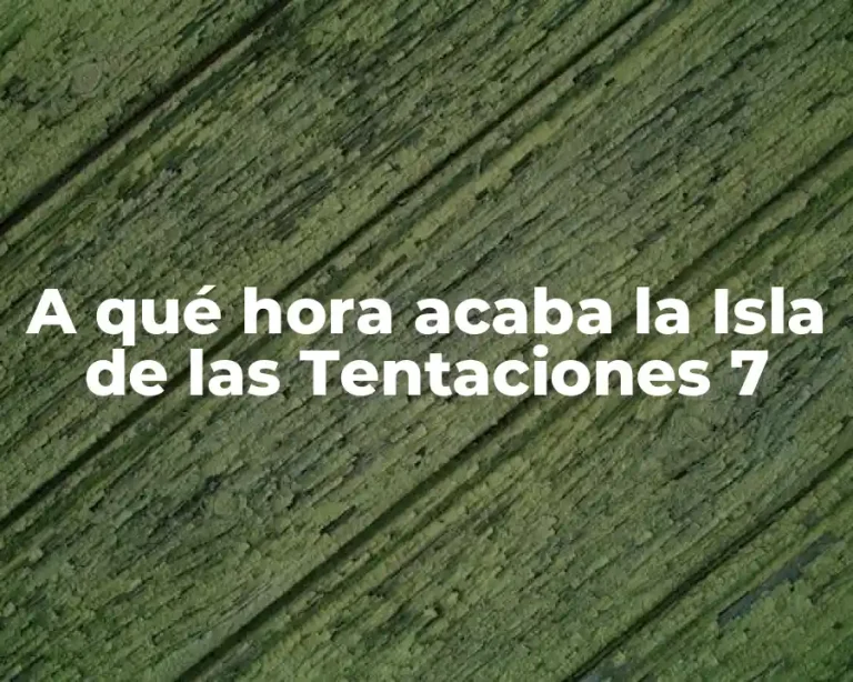 A qué hora acaba la Isla de las Tentaciones 7