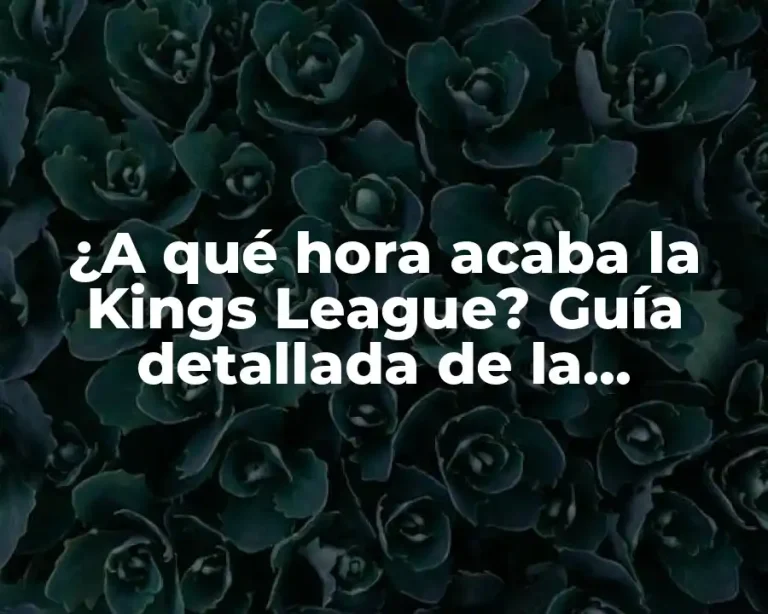 ¿A qué hora acaba la Kings League? Guía detallada de la competencia de fútbol