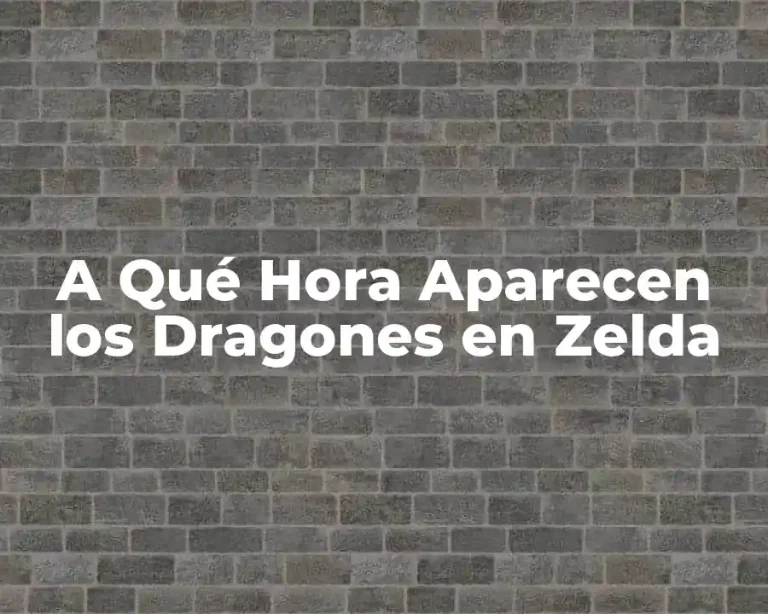 A Qué Hora Aparecen los Dragones en Zelda
