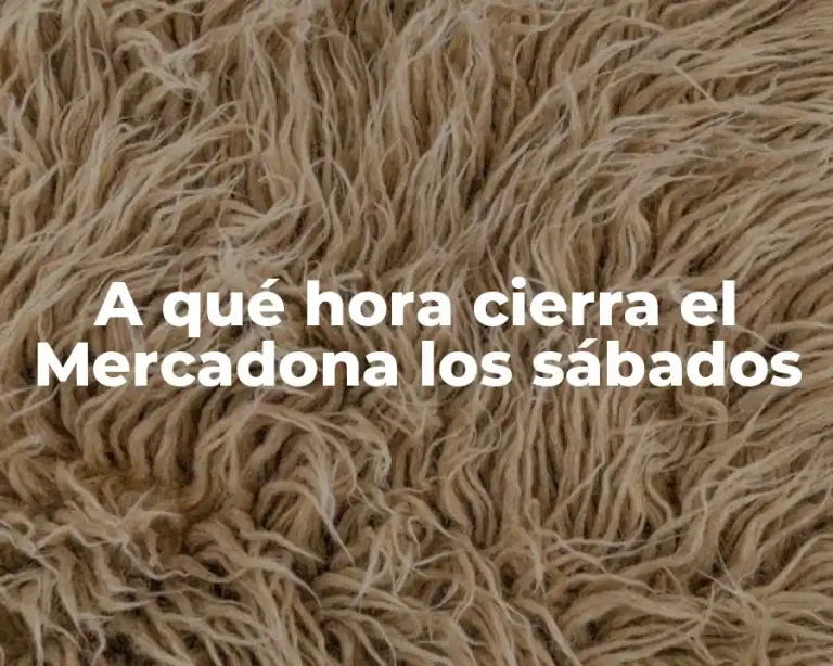A qué hora cierra el Mercadona los sábados