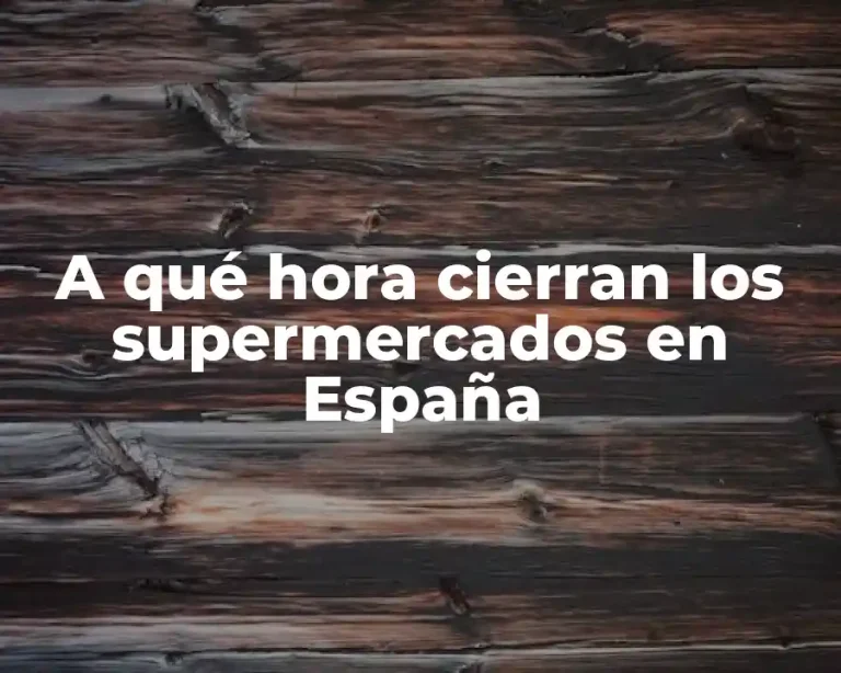A qué hora cierran los supermercados en España