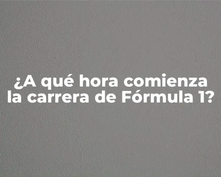 ¿A qué hora comienza la carrera de Fórmula 1?