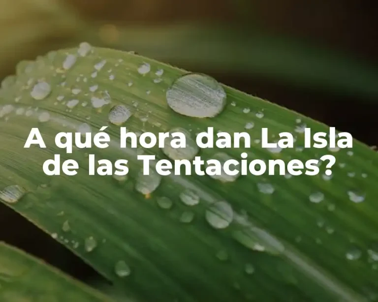 A qué hora dan La Isla de las Tentaciones?