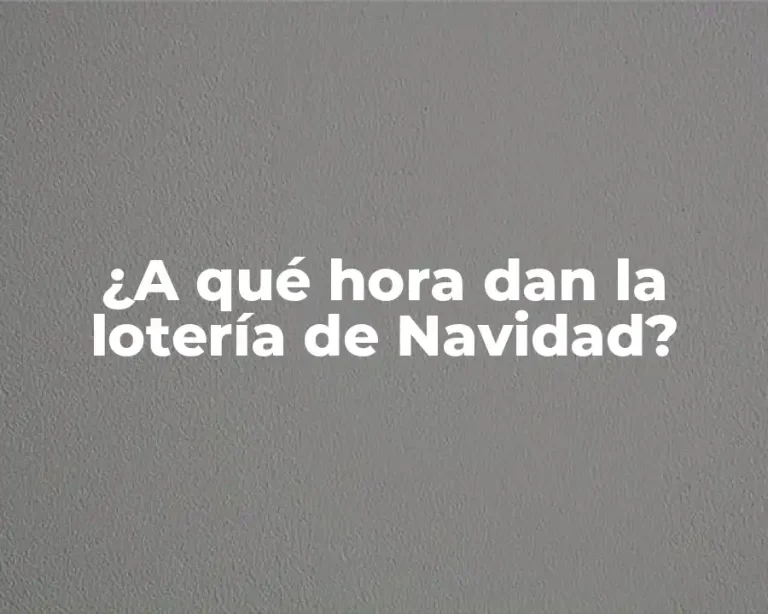 ¿A qué hora dan la lotería de Navidad?