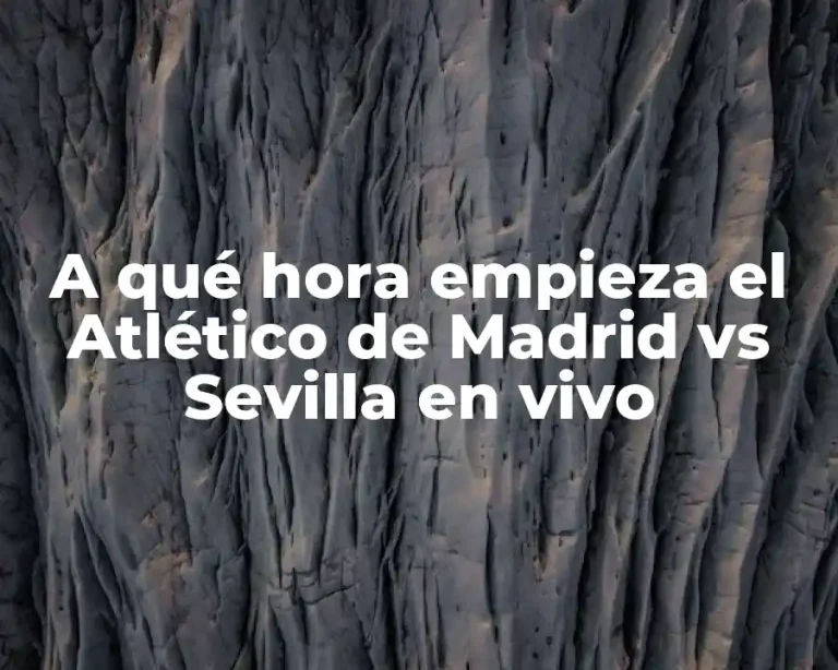 A qué hora empieza el Atlético de Madrid vs Sevilla en vivo