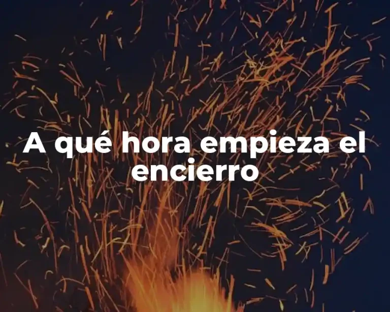 A qué hora empieza el encierro