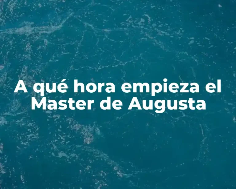 A qué hora empieza el Master de Augusta