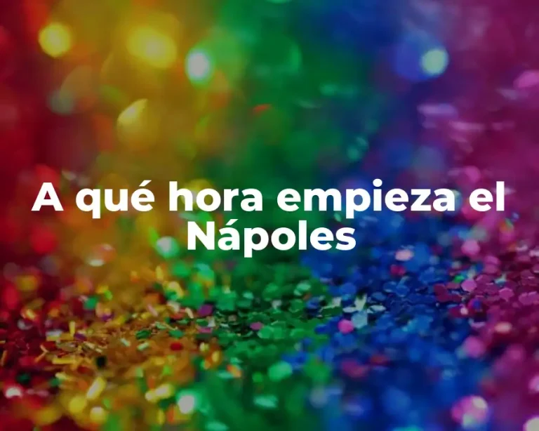 A qué hora empieza el Nápoles