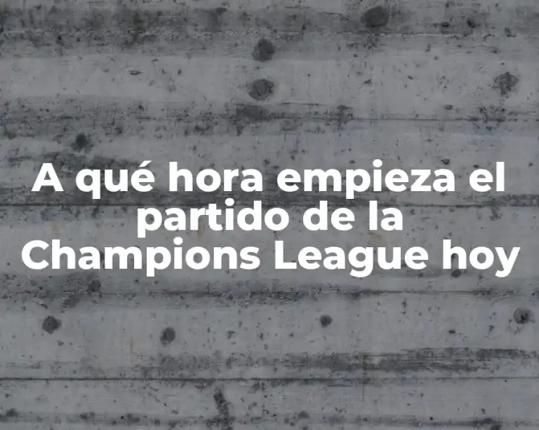 A qué hora empieza el partido de la Champions League hoy