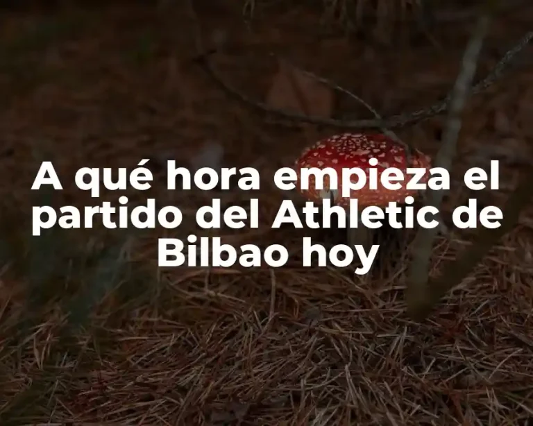 A qué hora empieza el partido del Athletic de Bilbao hoy