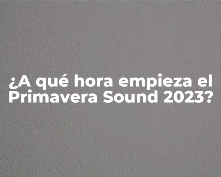 ¿A qué hora empieza el Primavera Sound 2023?