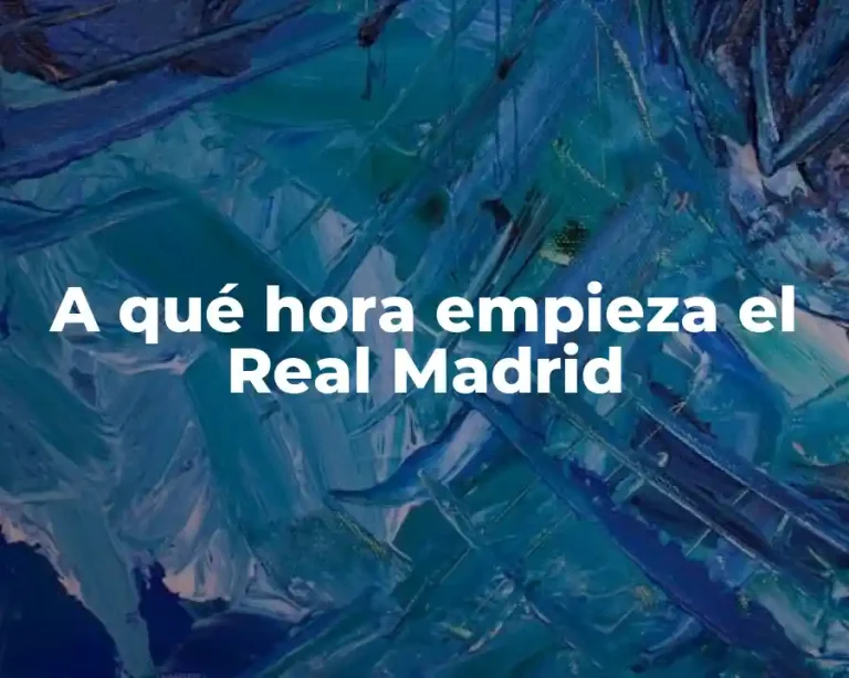 A qué hora empieza el Real Madrid