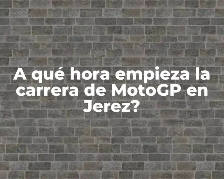 A qué hora empieza la carrera de MotoGP en Jerez?