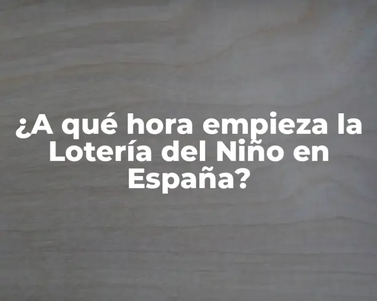 ¿A qué hora empieza la Lotería del Niño en España?