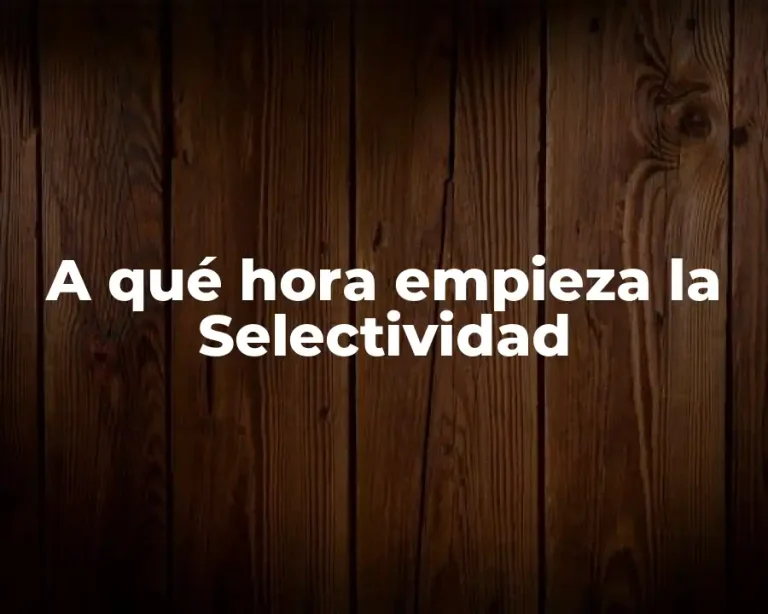 A qué hora empieza la Selectividad