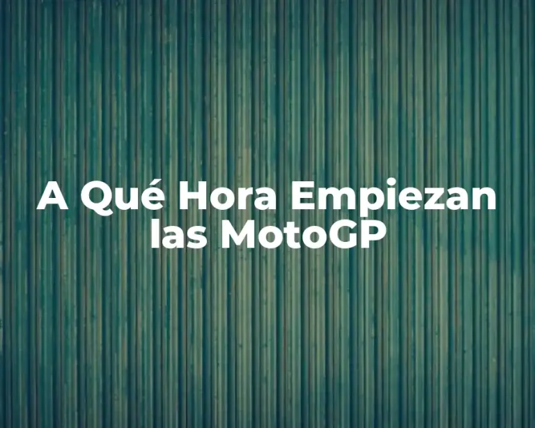 A Qué Hora Empiezan las MotoGP