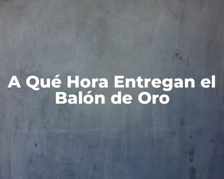 A Qué Hora Entregan el Balón de Oro