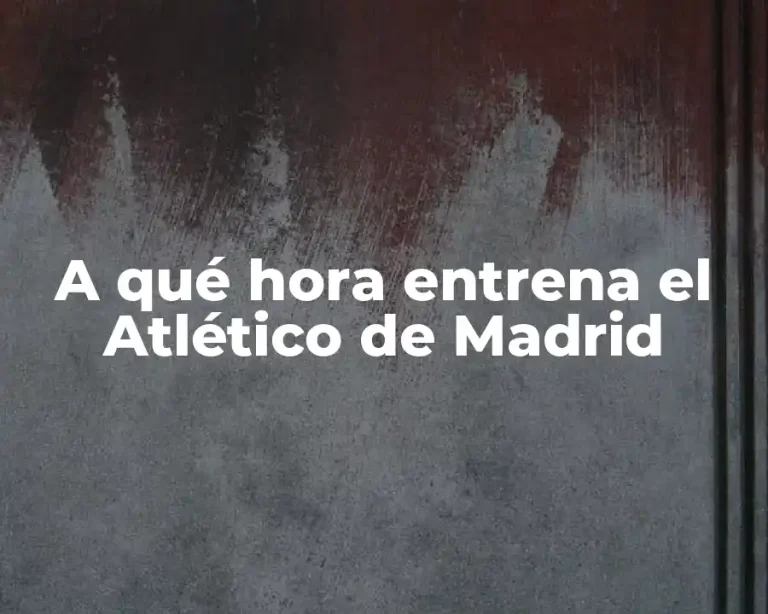 A qué hora entrena el Atlético de Madrid