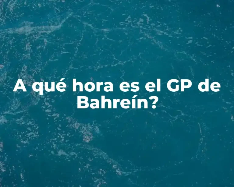 A qué hora es el GP de Bahreín?