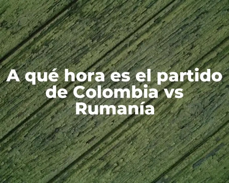 A qué hora es el partido de Colombia vs Rumanía