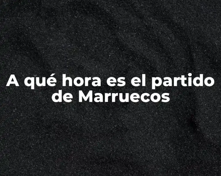 A qué hora es el partido de Marruecos