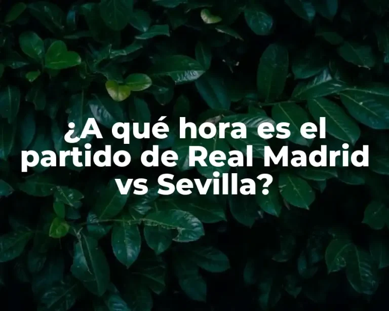 ¿A qué hora es el partido de Real Madrid vs Sevilla?