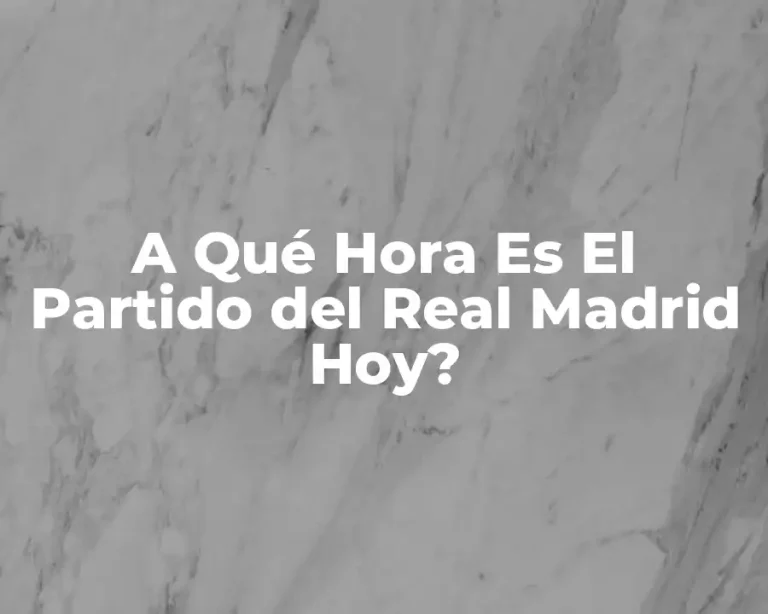 A Qué Hora Es El Partido del Real Madrid Hoy?