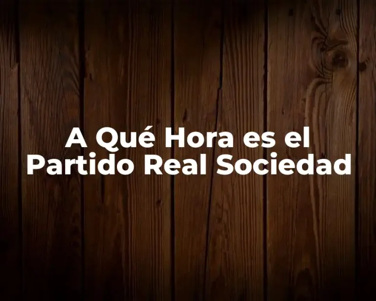 A Qué Hora es el Partido Real Sociedad