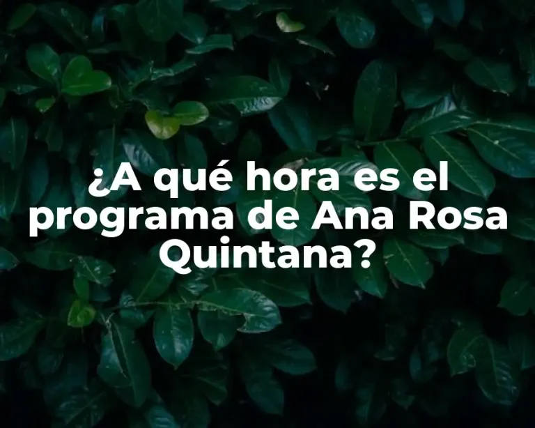 ¿A qué hora es el programa de Ana Rosa Quintana?